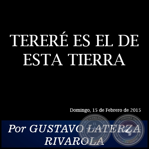 TERER ES EL DE ESTA TIERRA - Por GUSTAVO LATERZA RIVAROLA - Domingo, 15 de Febrero de 2015